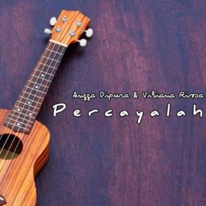 收聽Angga Dipura的Percayalah(feat Vibiana Rissa)歌詞歌曲