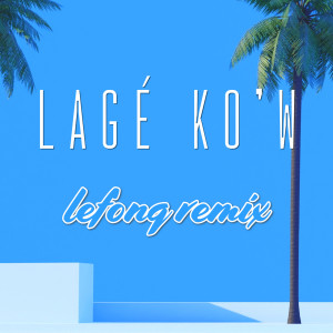 Album Lagé Ko'w (Lefonq Remix) from Victor O