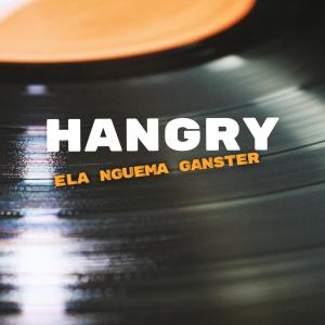 ดาวน์โหลดและฟังเพลง Hangry (feat. Sdaddy M.O.B, Mr Jay & Big Bole) พร้อมเนื้อเพลงจาก Ela Nguema Ganster