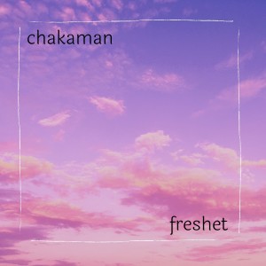收聽chakaman的Freshet歌詞歌曲