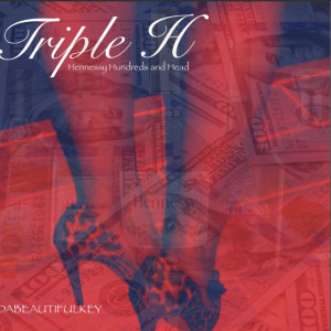 Listen to Triple H (Hennessy Hundreds and Head) song with lyrics from DaBeautifulKey