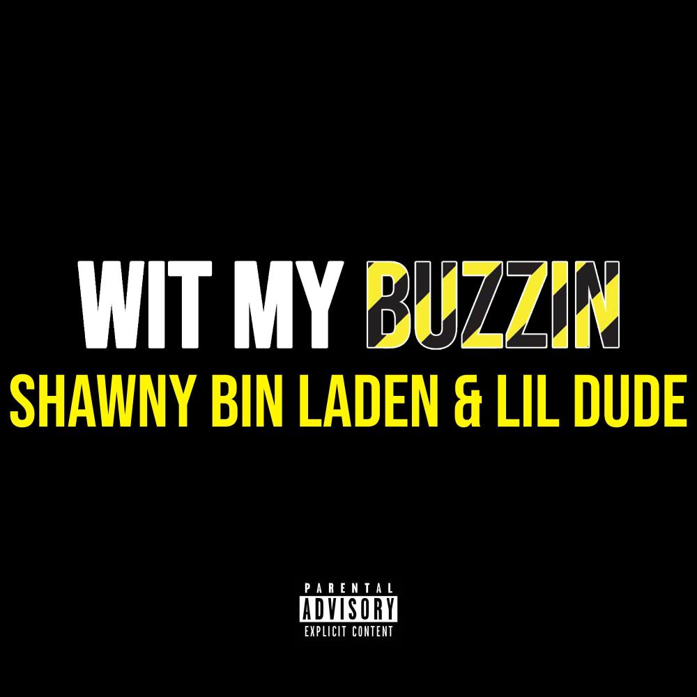Wit My Buzzin (feat. Shawny BinLaden & Lil Dude) (Explicit)