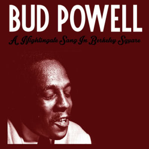 收聽Bud Powell的A Nightingale Sang in Berkeley Square歌詞歌曲