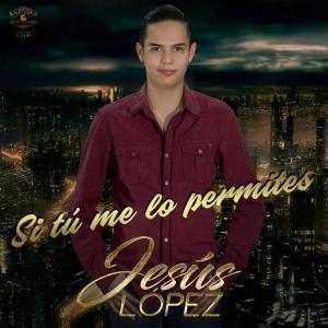 收聽Jesus Lopez的Si Tu Me Lo Permites歌詞歌曲
