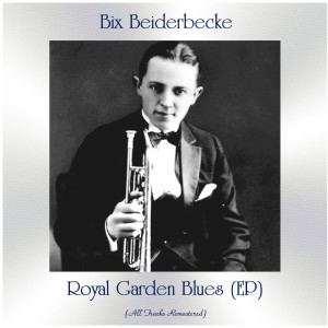 Album Royal Garden Blues (EP) (Remastered 2021) from Bix Beiderbecke