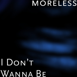 收听moreless的I Don’t Wanna Be (Explicit)歌词歌曲