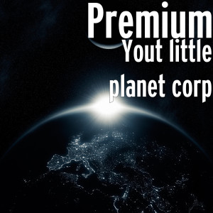 Listen to Yout Little Planet Corp song with lyrics from Premium