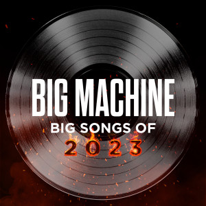 Various Artists的專輯Big Machine: Big Songs Of 2023