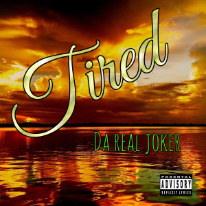 Listen to Tired (Explicit) song with lyrics from Da Real Joker