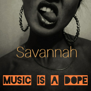 Listen to Music Is a Dope song with lyrics from Savannah