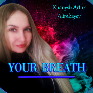 收聽Kuanysh Artur Alimbayev的Your Breath歌詞歌曲