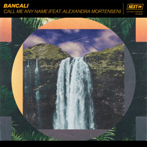 Bancali的專輯Call Me Any Name (feat. Alexandra Mortensen)