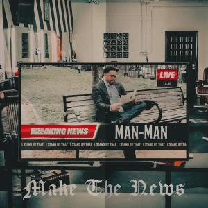 收聽Man-Man的Make The News (Radio Edit)歌詞歌曲