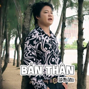 Listen to Bản Thân #1 song with lyrics from Lê Gia Lâm