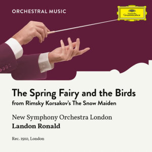 收聽New Symphony Orchestra Of London的Rimsky-Korsakov: The Snow Maiden - The Spring Fairy and the Birds歌詞歌曲