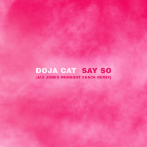 收聽Doja Cat的Say So (Jax Jones Midnight Snack Remix)歌詞歌曲