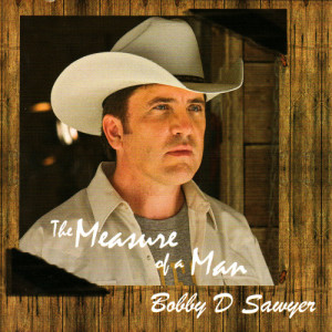 อัลบัม The Measure of a Man ศิลปิน Bobby D. Sawyer