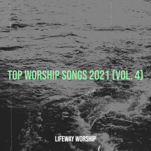 Lifeway Worship的專輯Top Worship Songs 2021, Vol. 4