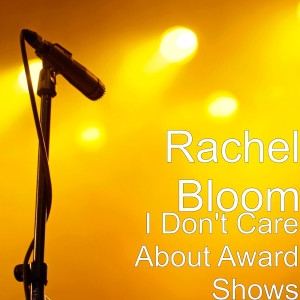 Listen to I Don't Care About Award Shows song with lyrics from Rachel Bloom