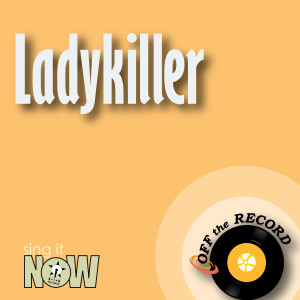收聽Off The Record的Ladykiller (As Made Famous By Maroon 5) [Karaoke Version]歌詞歌曲