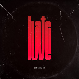 ดาวน์โหลดและฟังเพลง Hate Love (Explicit) พร้อมเนื้อเพลงจาก Journey Gz