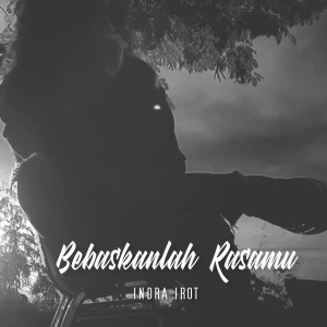 Listen to Bebaskanlah Rasamu song with lyrics from INDRA IROT