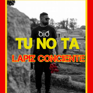 Dengarkan lagu Tu No Ta nyanyian Lapiz Conciente dengan lirik