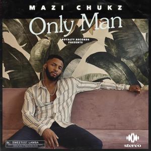 ดาวน์โหลดและฟังเพลง Only Man พร้อมเนื้อเพลงจาก Mazi Chukz