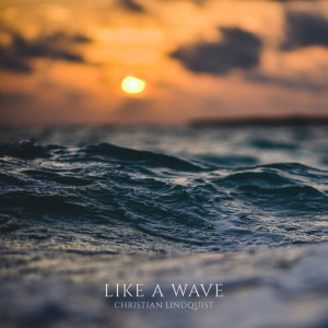 Listen to Like a Wave song with lyrics from Christian Lindquist