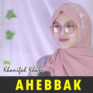 Listen to Ahebbak song with lyrics from Khanifah Khani