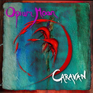 ดาวน์โหลดและฟังเพลง Caravan พร้อมเนื้อเพลงจาก Opium Moon