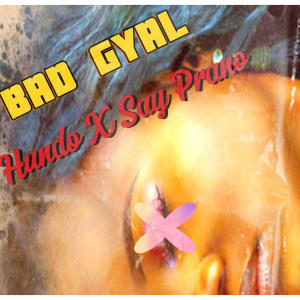 Say Prano的專輯Bad Gyal (feat. Hunnit) [Explicit]