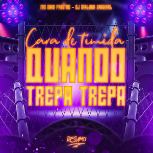 Cara de Timida Quando Trepa Trepa (Explicit) dari DJ Maloka Original