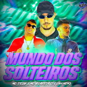 收听Mc Delux的MUNDO DOS SOLTEIROS (Explicit)歌词歌曲