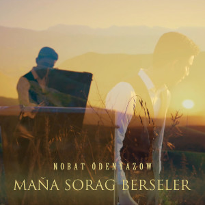 Listen to Maňa Sorag Berseler song with lyrics from Nobat Odenyazov