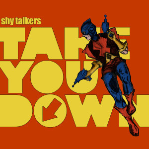 ดาวน์โหลดและฟังเพลง Take You Down พร้อมเนื้อเพลงจาก Shy Talkers