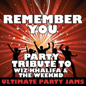 收聽Ultimate Party Jams的Remember You (Party Tribute to Wiz Khalifa & The Weeknd) (Explicit)歌詞歌曲
