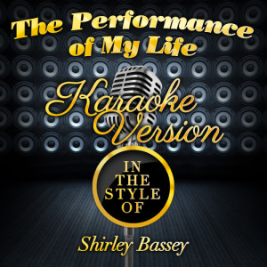 Karaoke - Ameritz的專輯The Performance of My Life (In the Style of Shirley Bassey) [Karaoke Version] - Single