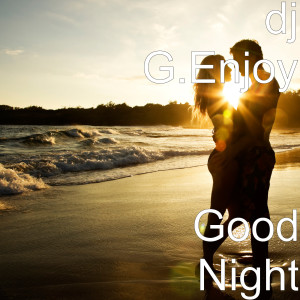 Listen to Good Night song with lyrics from DJ G.Enjoy
