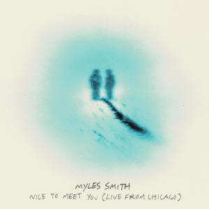 อัลบัม Nice To Meet You (Live from Chicago) ศิลปิน Myles Smith