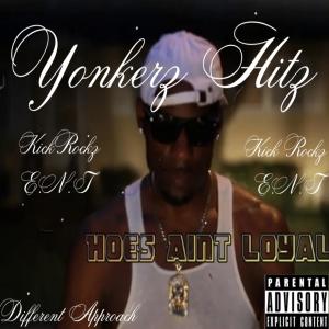 ดาวน์โหลดและฟังเพลง Hoes Aint Loyal by Yonkerz Hitz KickRockz E.N.T Different Approach (Explicit) พร้อมเนื้อเพลงจาก Yonkerz Hitz