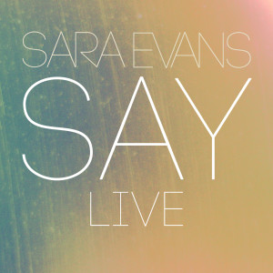Album Say (Live) from Sara Evans