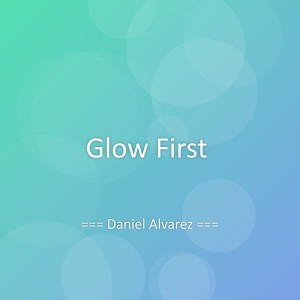 ดาวน์โหลดและฟังเพลง Glow First พร้อมเนื้อเพลงจาก Daniel Alvarez