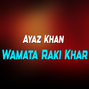 Listen to Wamata Raki Khar song with lyrics from Ayaz Khan
