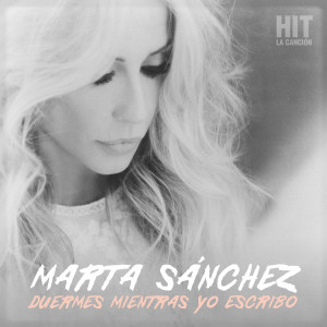 อัลบัม Duermes Mientras Yo Escribo (Hit. La Canción) ศิลปิน Marta Sánchez