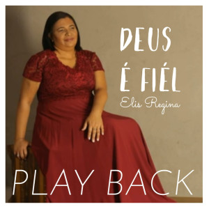 收聽Elis Regina的Deus É Fiel (Playback)歌詞歌曲
