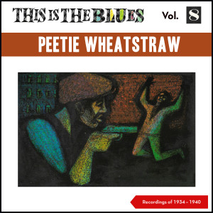 Peetie Wheatstraw (The Devil's Son-In_Law)的專輯This Is the Blues, Vol. 8