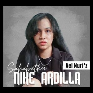 Listen to Sahabatku Nike Ardilla song with lyrics from Aell Nuri'z
