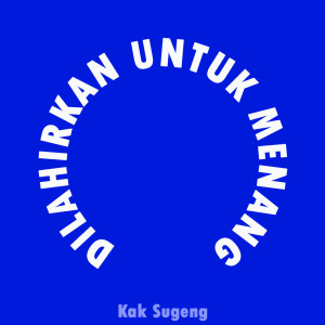 Dengarkan Dilahirkan Untuk Menang lagu dari Kak Sugeng dengan lirik