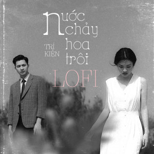 Album Nước Chảy Hoa Trôi (Lofi) from Trí Kiện